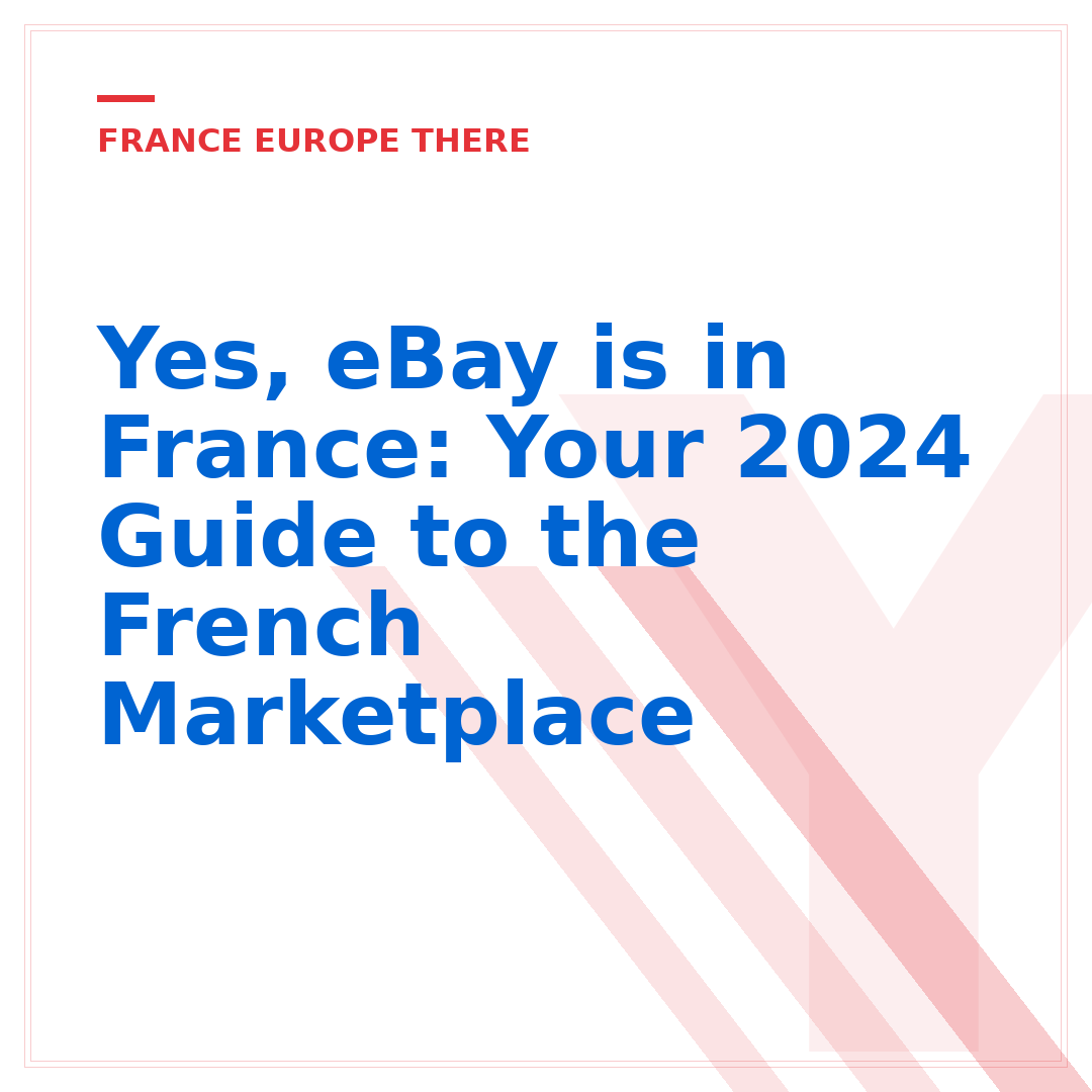Yes, eBay is in France: Your 2024 Guide to the French Marketplace