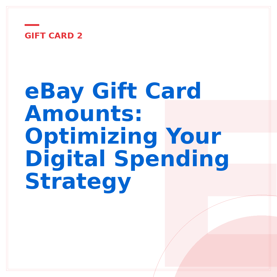 eBay Gift Card Amounts: Optimizing Your Digital Spending Strategy