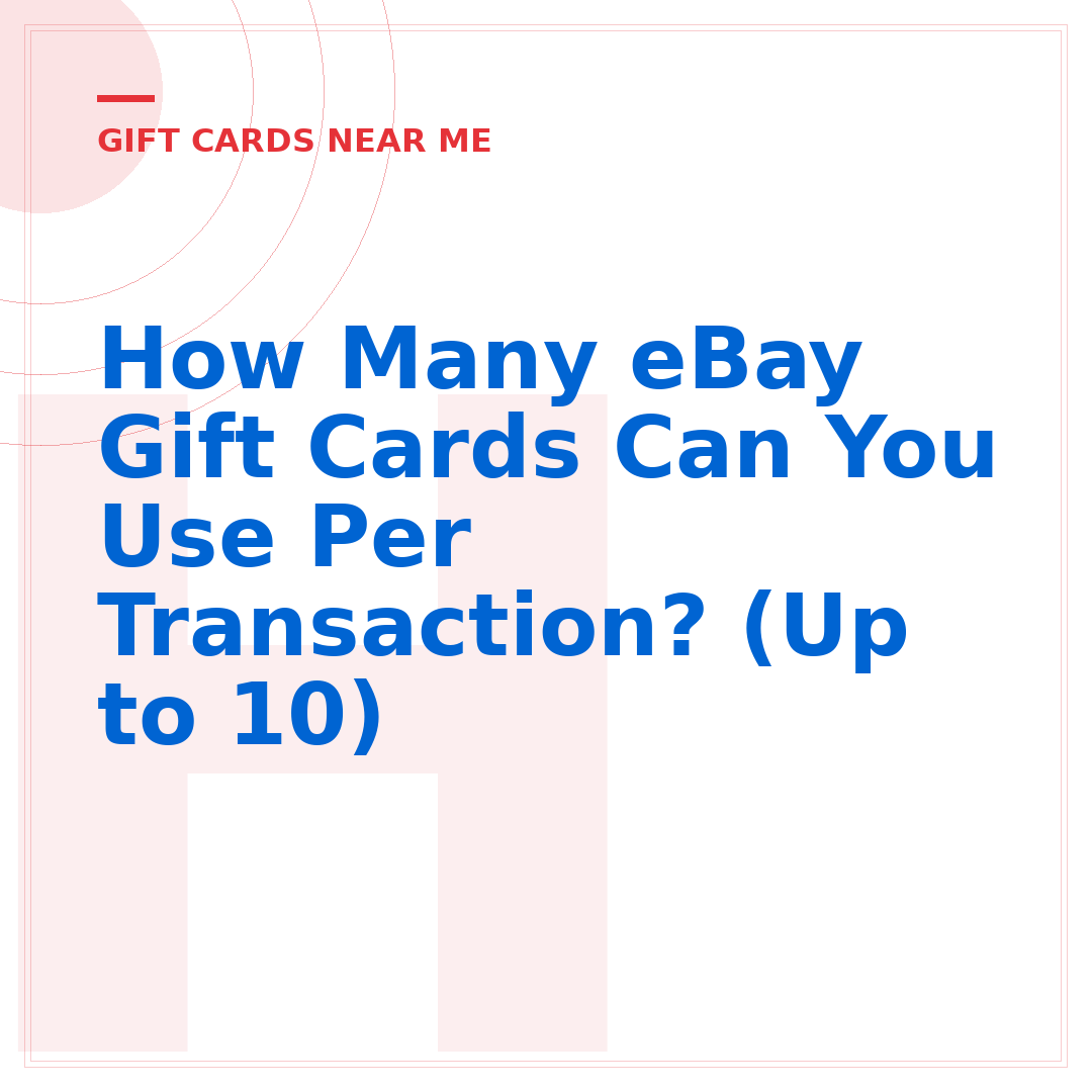 How Many eBay Gift Cards Can You Use Per Transaction? (Up to 10)