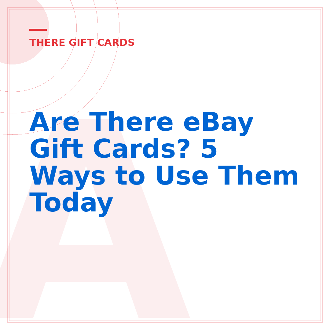 Are There eBay Gift Cards? 5 Ways to Use Them Today