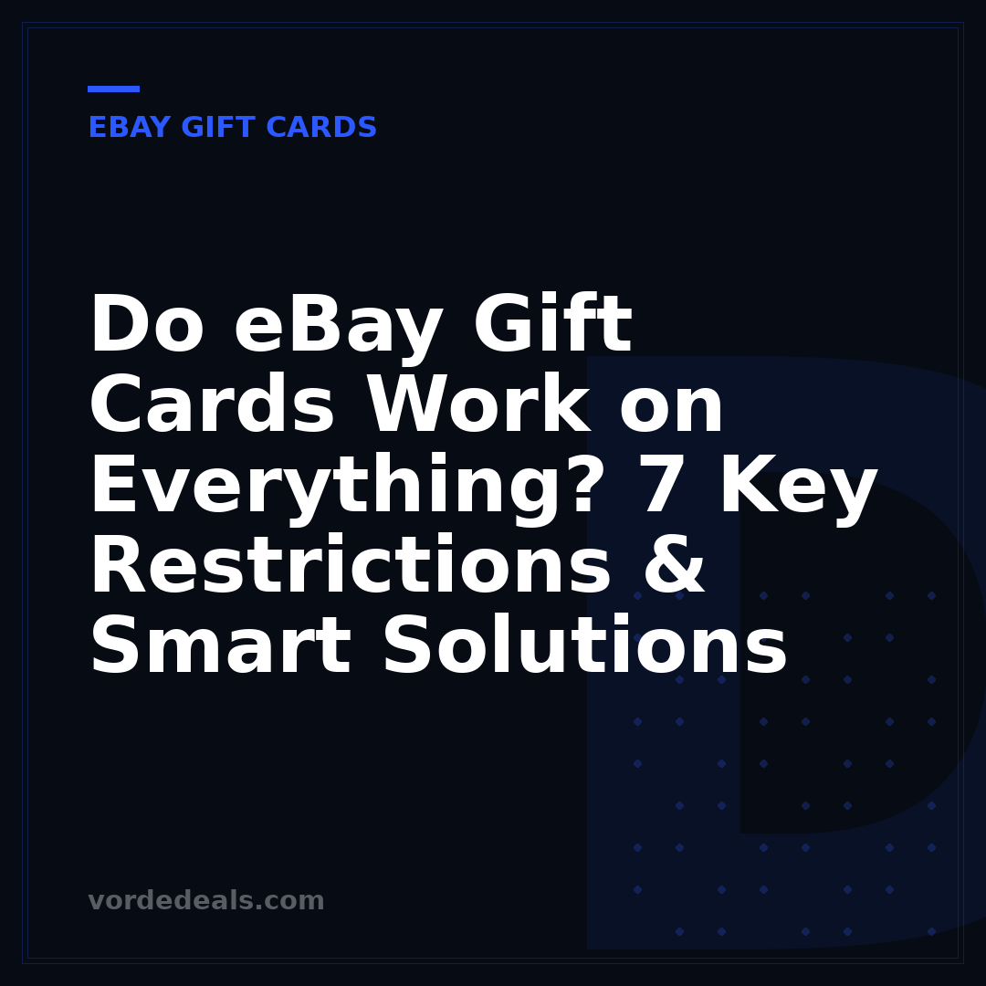 Do eBay Gift Cards Work on Everything? 7 Key Restrictions & Smart Solutions