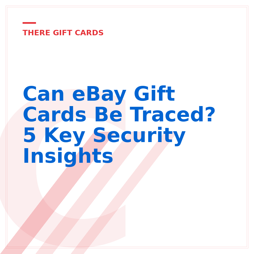 Can eBay Gift Cards Be Traced? 5 Key Security Insights