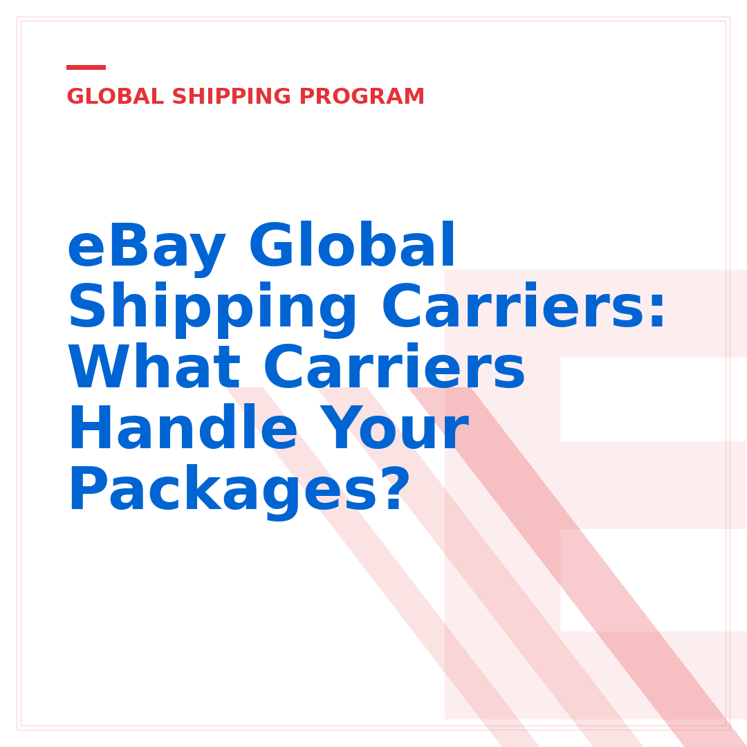 eBay Global Shipping Carriers: What Carriers Handle Your Packages?