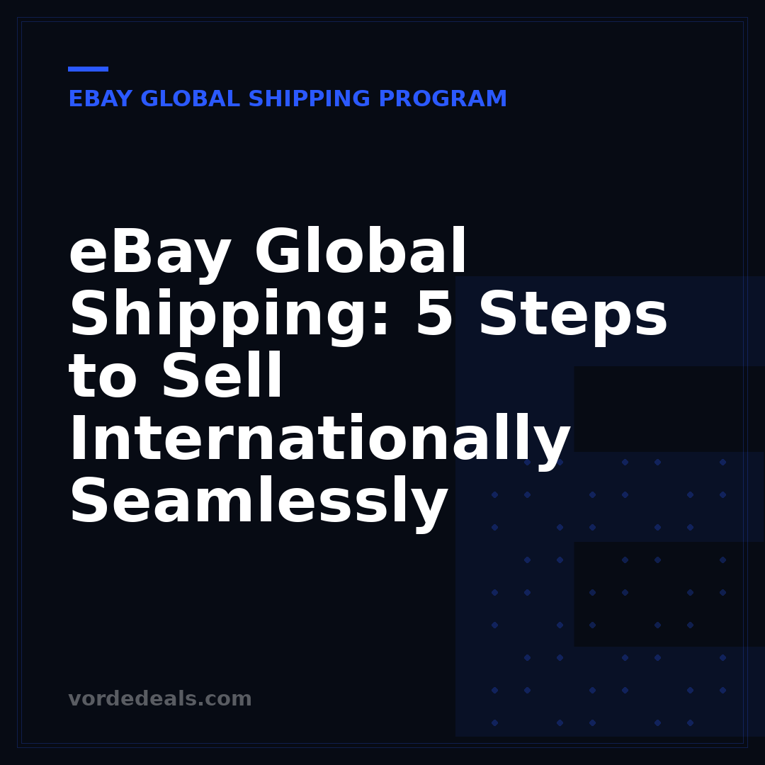 eBay Global Shipping: 5 Steps to Sell Internationally Seamlessly