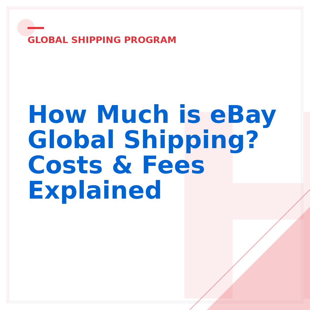 How Much is eBay Global Shipping? Costs & Fees Explained