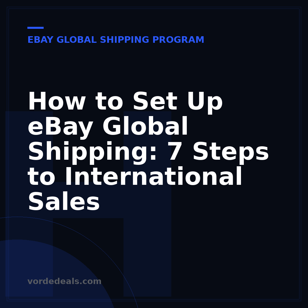 How to Set Up eBay Global Shipping: 7 Steps to International Sales