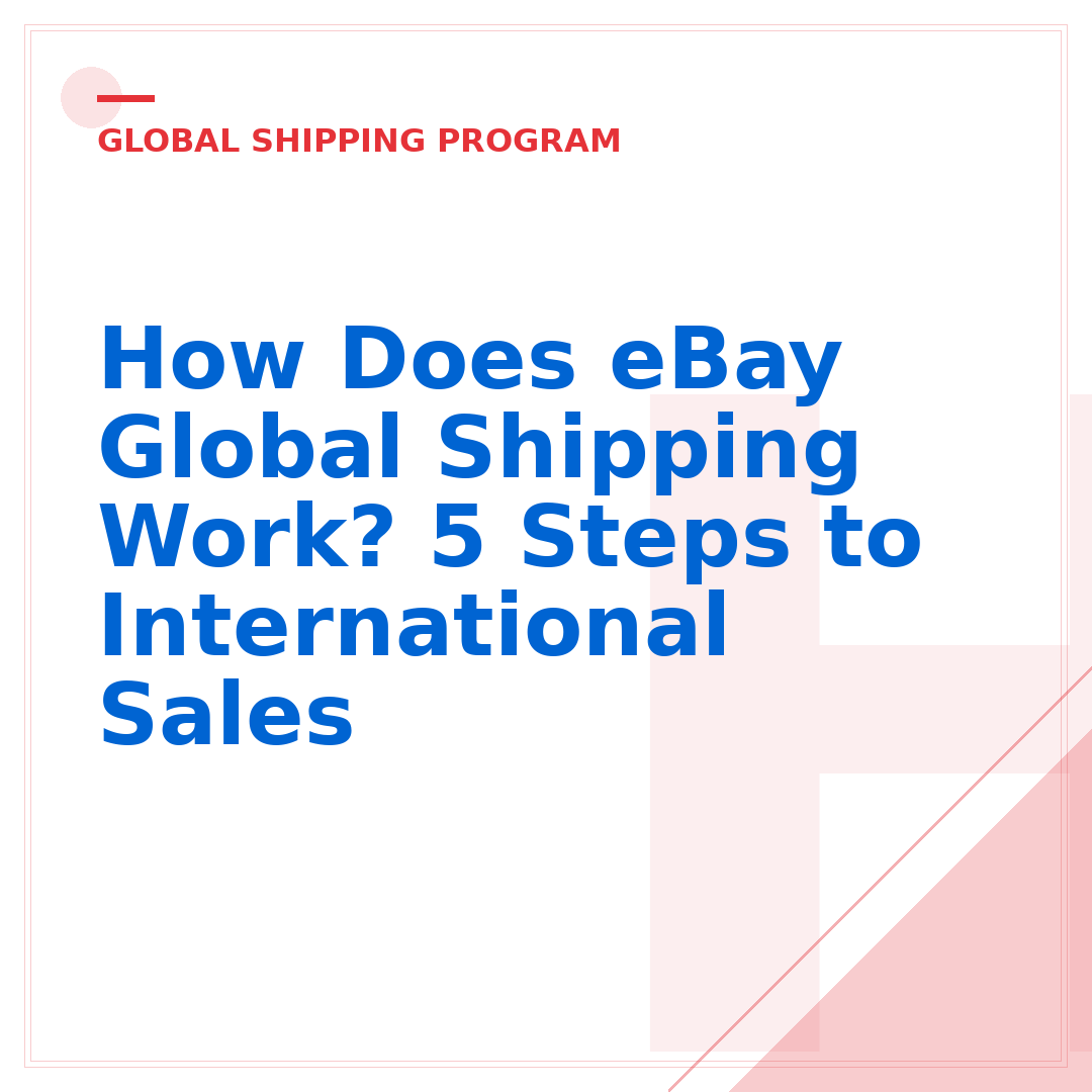 How Does eBay Global Shipping Work? 5 Steps to International Sales