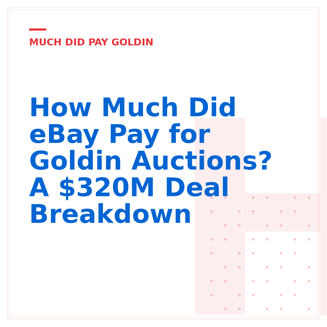 How Much Did eBay Pay for Goldin Auctions? A $320M Deal Breakdown