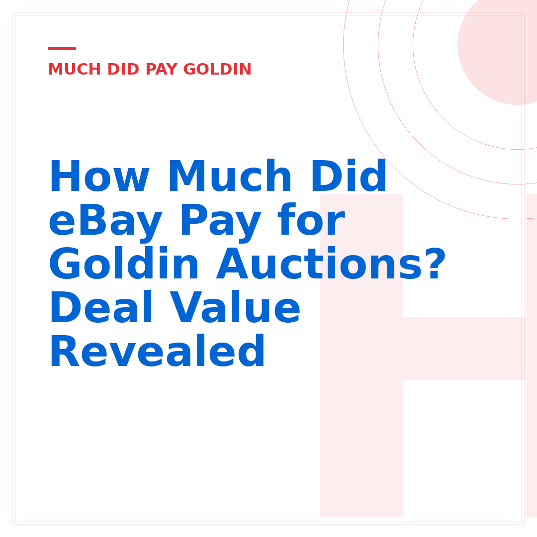 How Much Did eBay Pay for Goldin Auctions? Deal Value Revealed