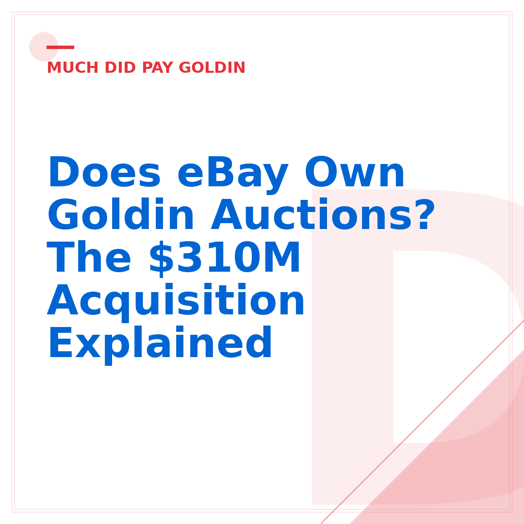 Does eBay Own Goldin Auctions? The $310M Acquisition Explained