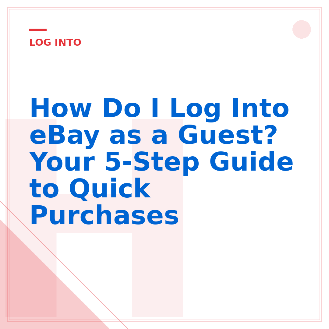 How Do I Log Into eBay as a Guest? Your 5-Step Guide to Quick Purchases