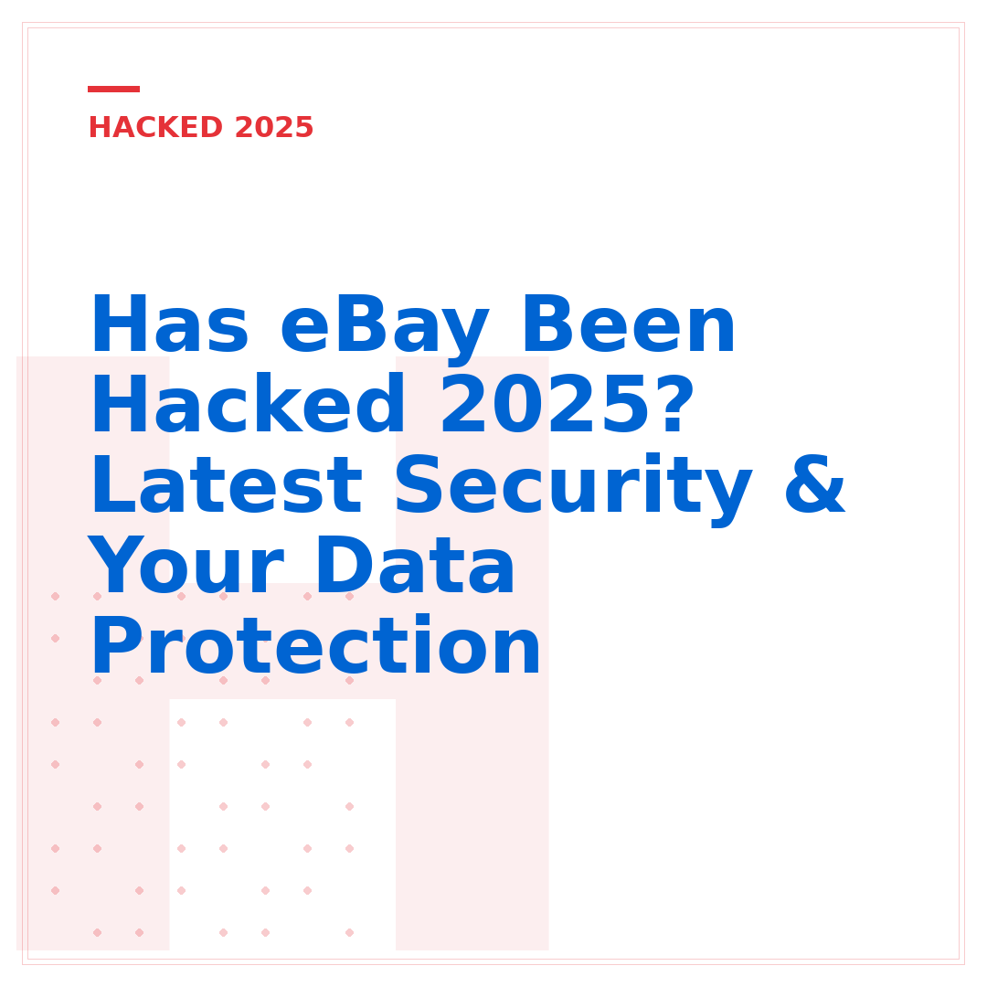 Has eBay Been Hacked 2025? Latest Security & Your Data Protection