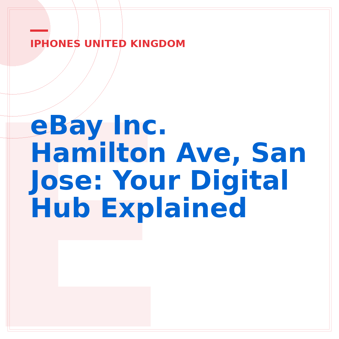 eBay Inc. Hamilton Ave, San Jose: Your Digital Hub Explained