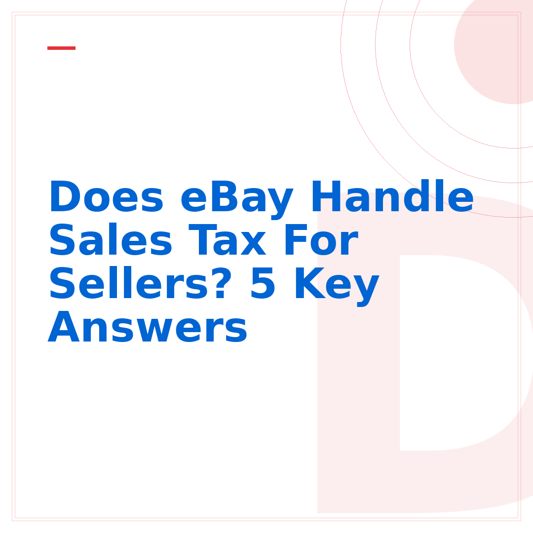 Does eBay Handle Sales Tax For Sellers? 5 Key Answers