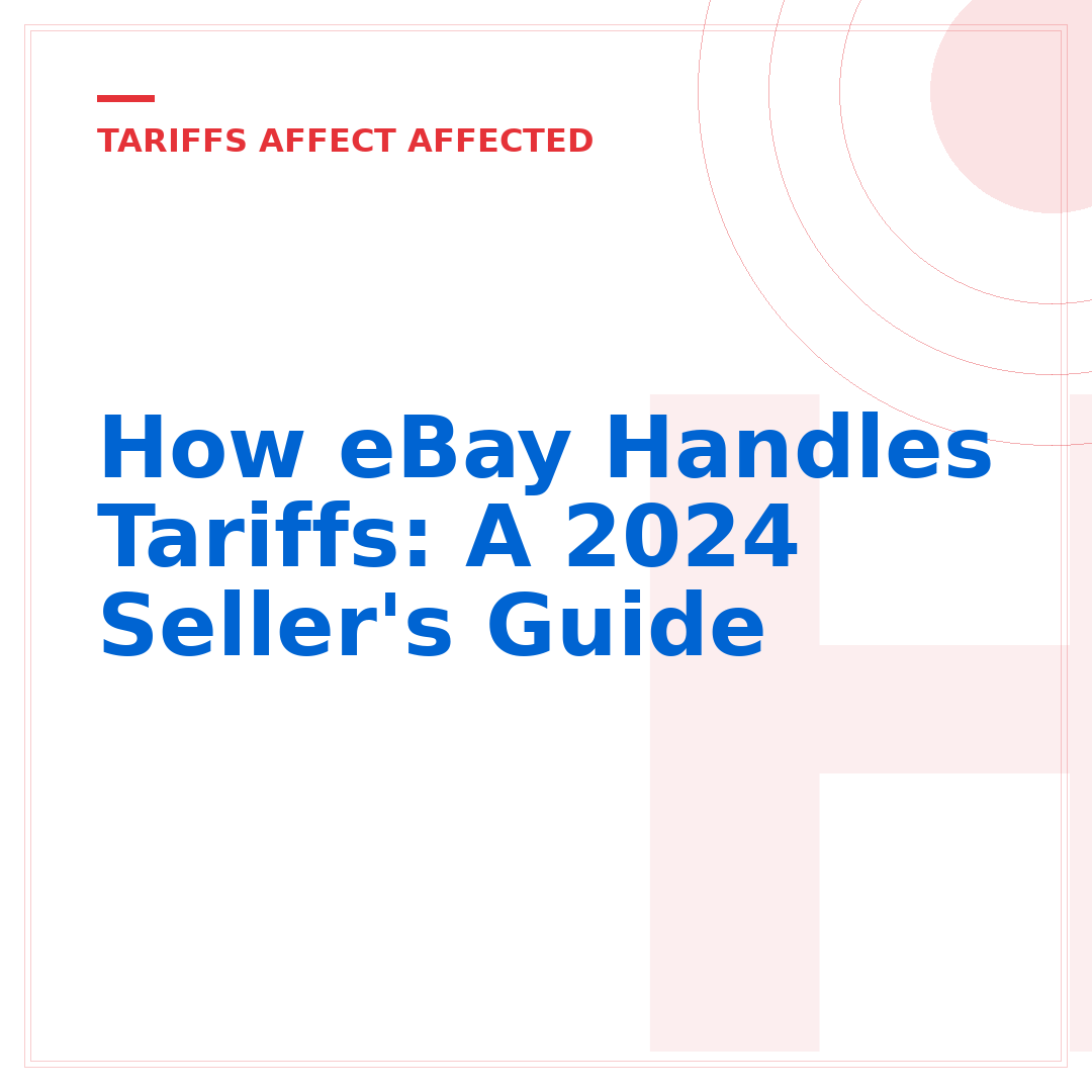 How eBay Handles Tariffs: A 2024 Seller's Guide