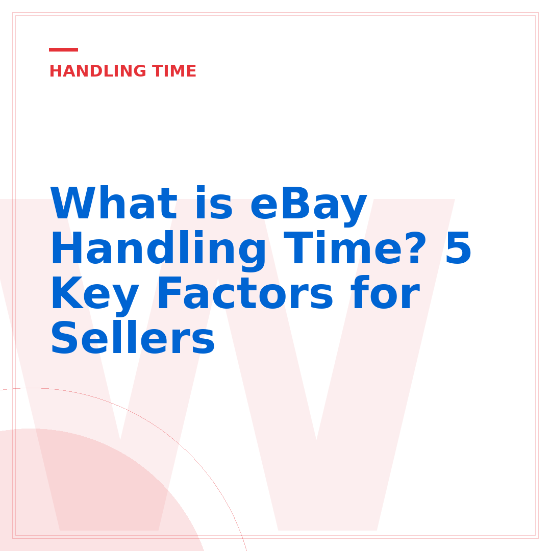 What is eBay Handling Time? 5 Key Factors for Sellers