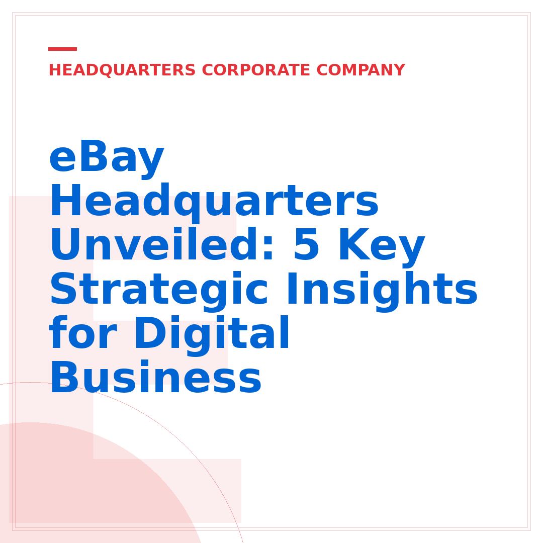 eBay Headquarters Unveiled: 5 Key Strategic Insights for Digital Business
