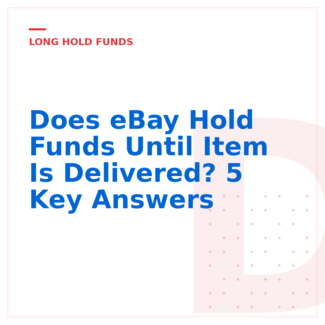 Does eBay Hold Funds Until Item Is Delivered? 5 Key Answers