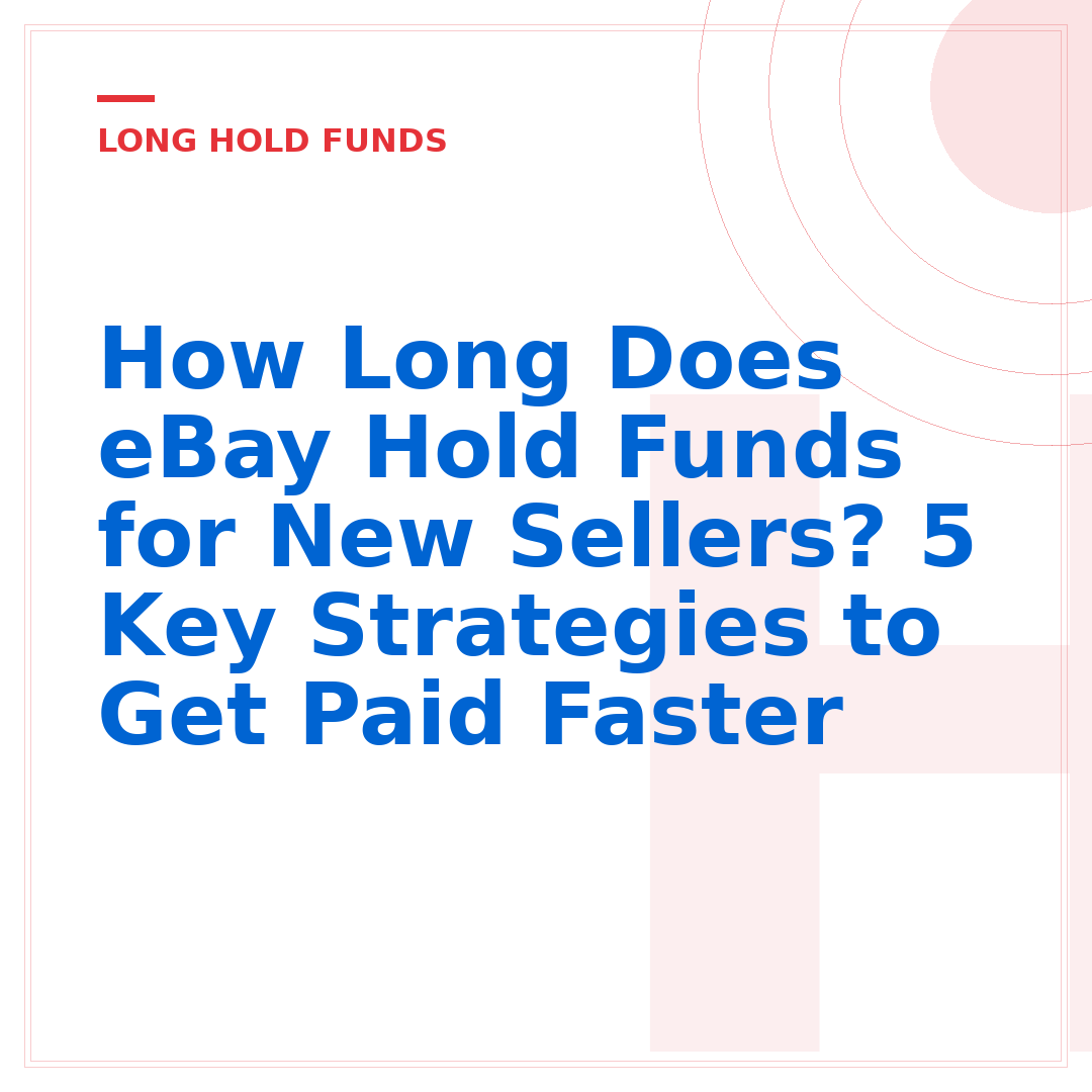 How Long Does eBay Hold Funds for New Sellers? 5 Key Strategies to Get Paid Faster