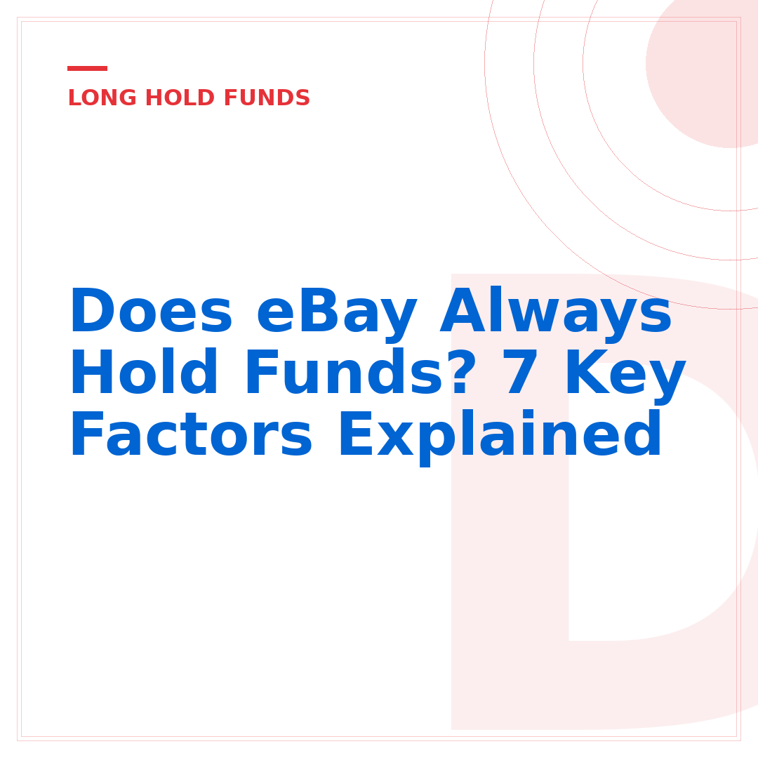 Does eBay Always Hold Funds? 7 Key Factors Explained
