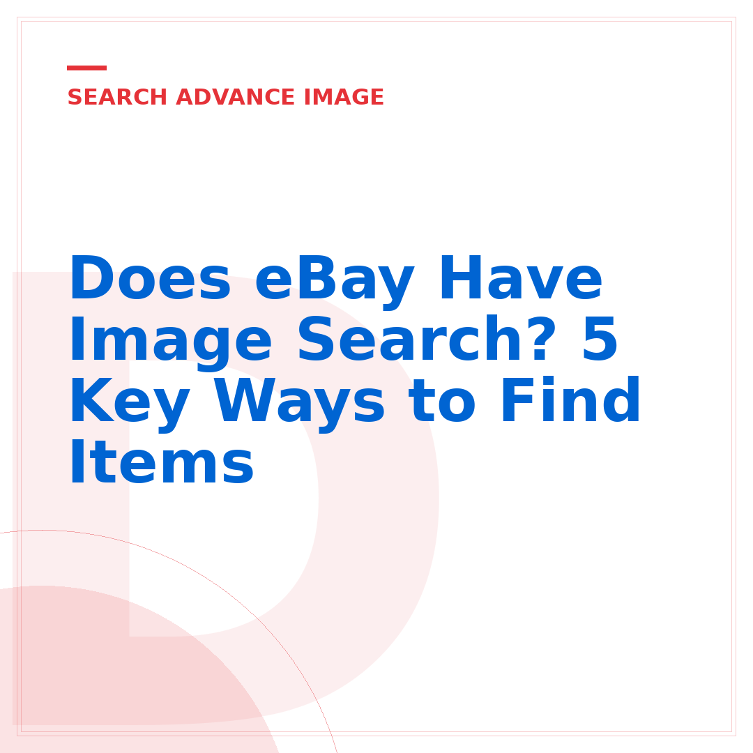 Does eBay Have Image Search? 5 Key Ways to Find Items