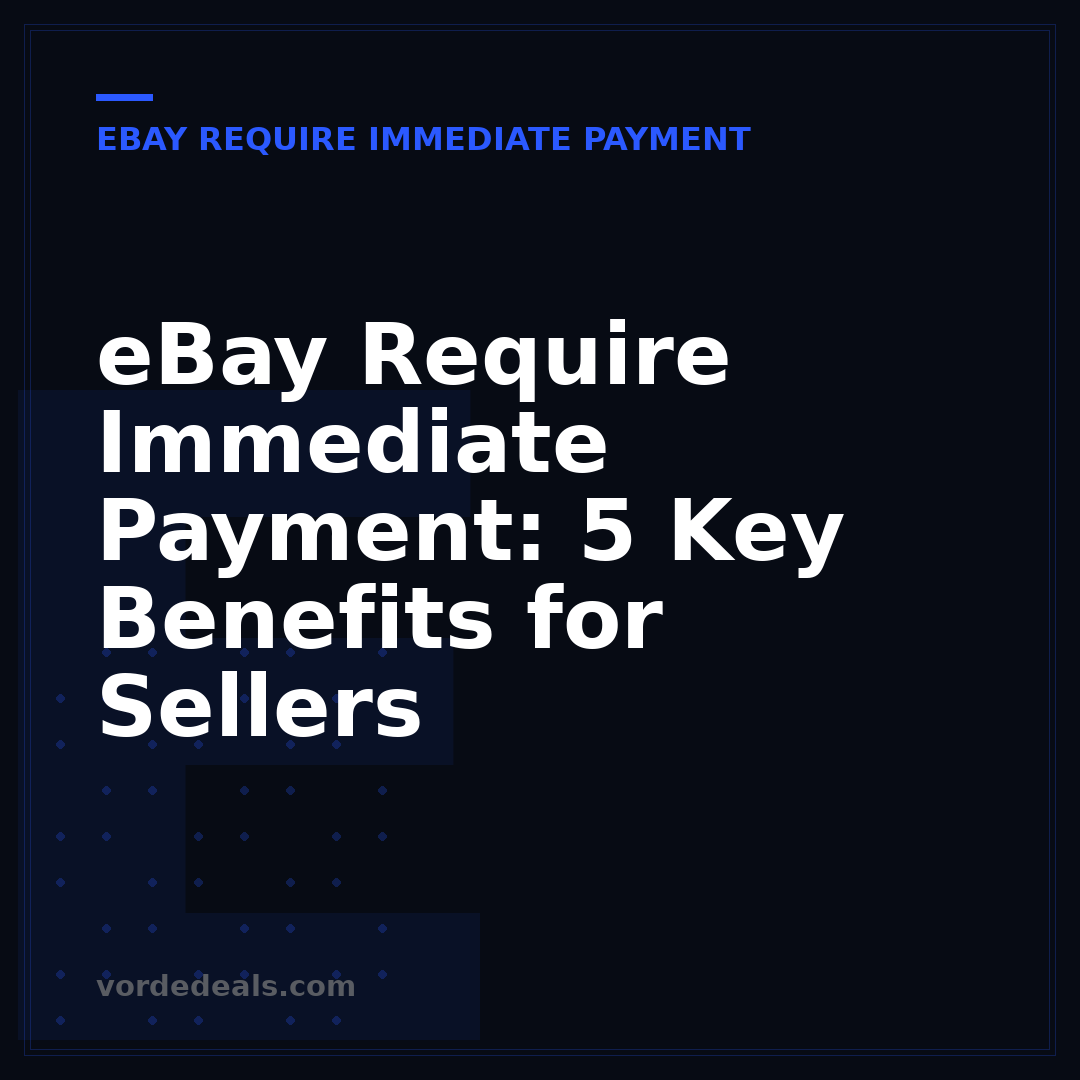 eBay Require Immediate Payment: 5 Key Benefits for Sellers