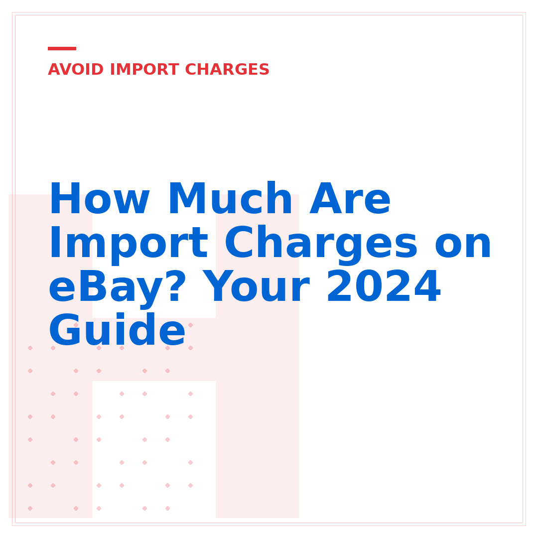 How Much Are Import Charges on eBay? Your 2024 Guide
