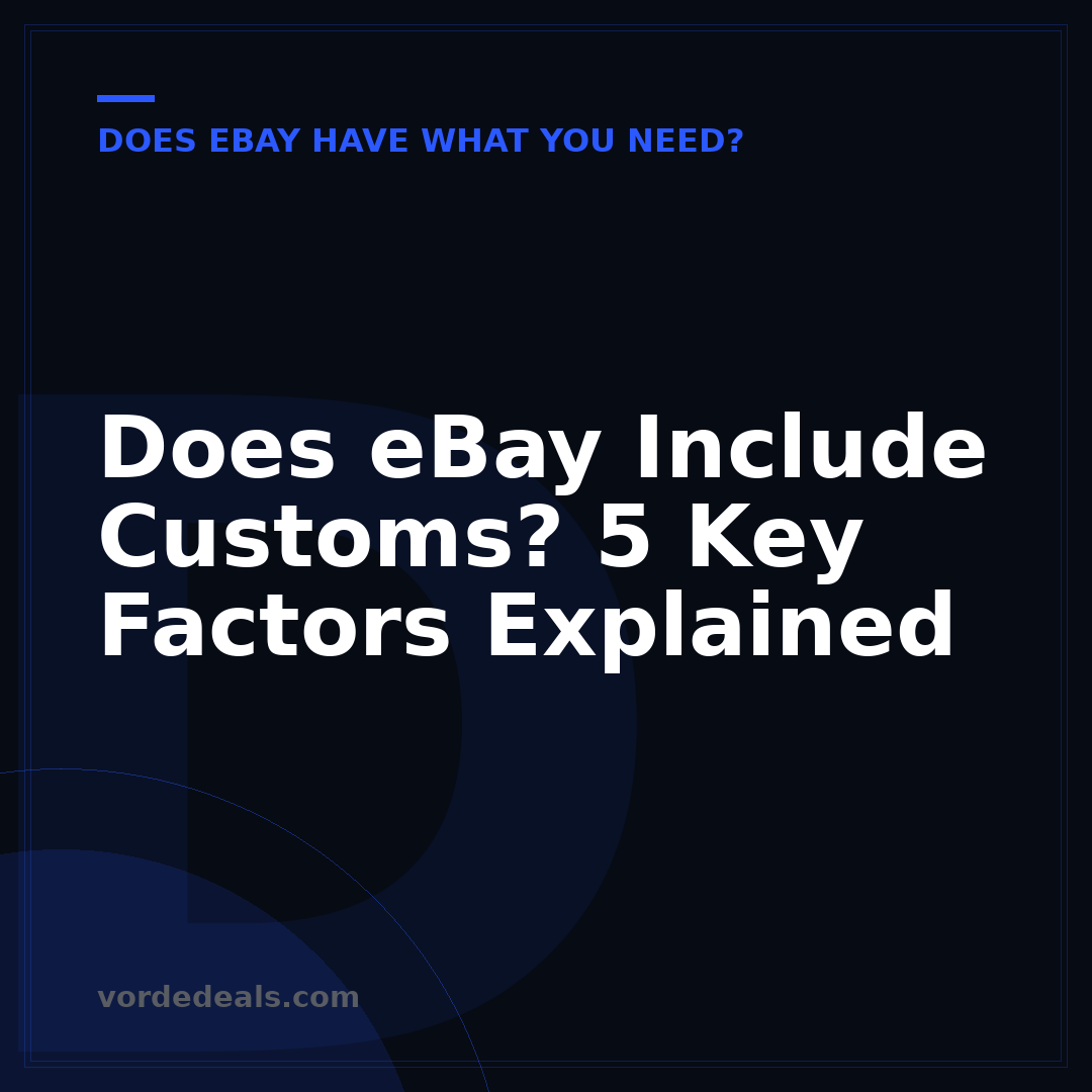 Does eBay Include Customs? 5 Key Factors Explained