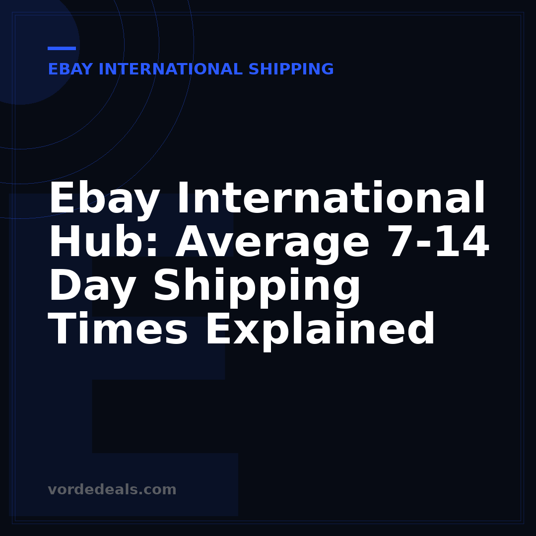 Ebay International Hub: Average 7-14 Day Shipping Times Explained