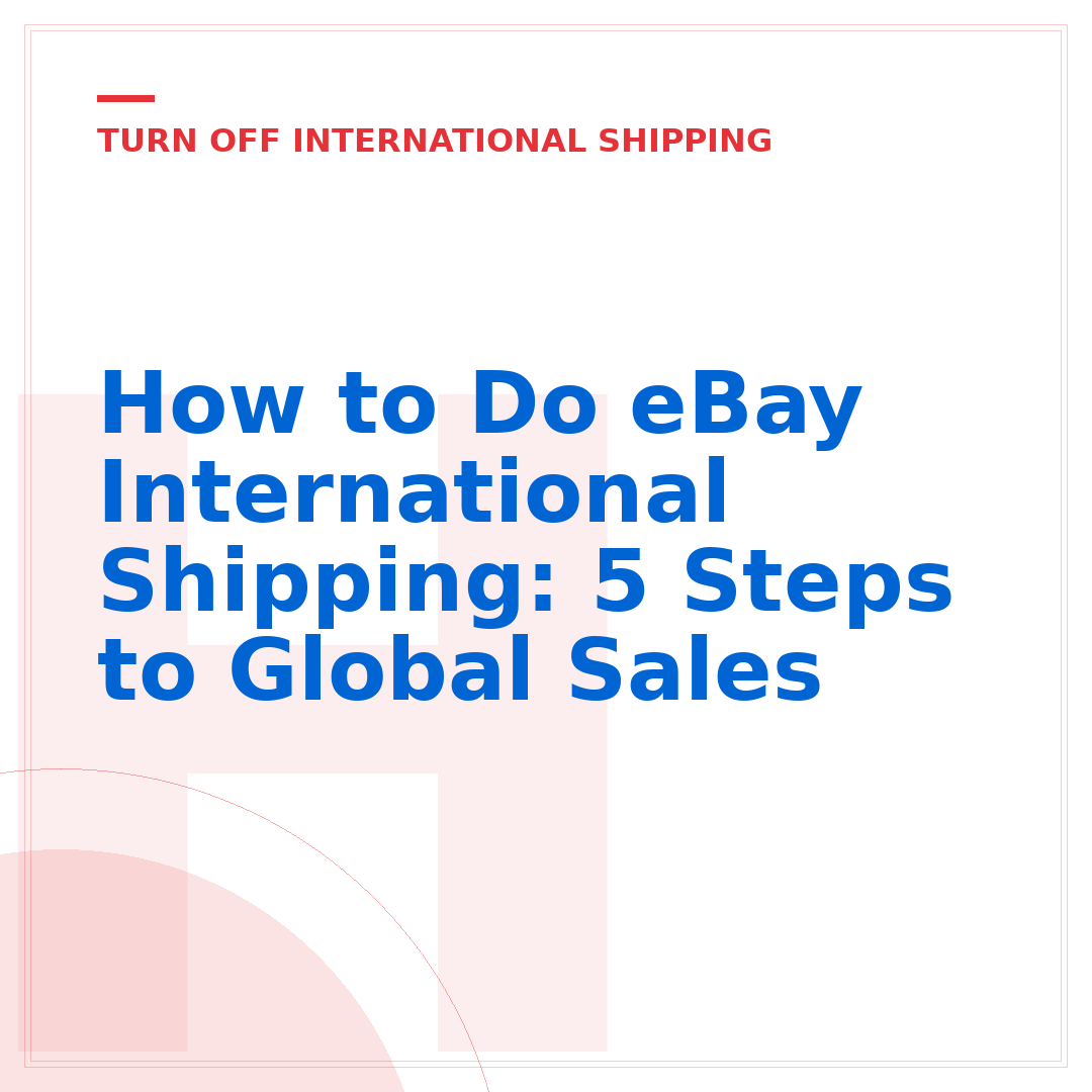 How to Do eBay International Shipping: 5 Steps to Global Sales