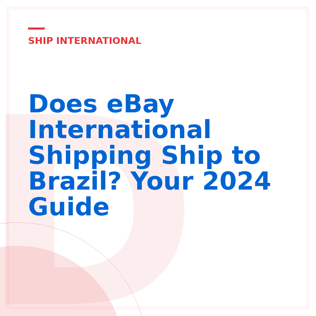 Does eBay International Shipping Ship to Brazil? Your 2024 Guide