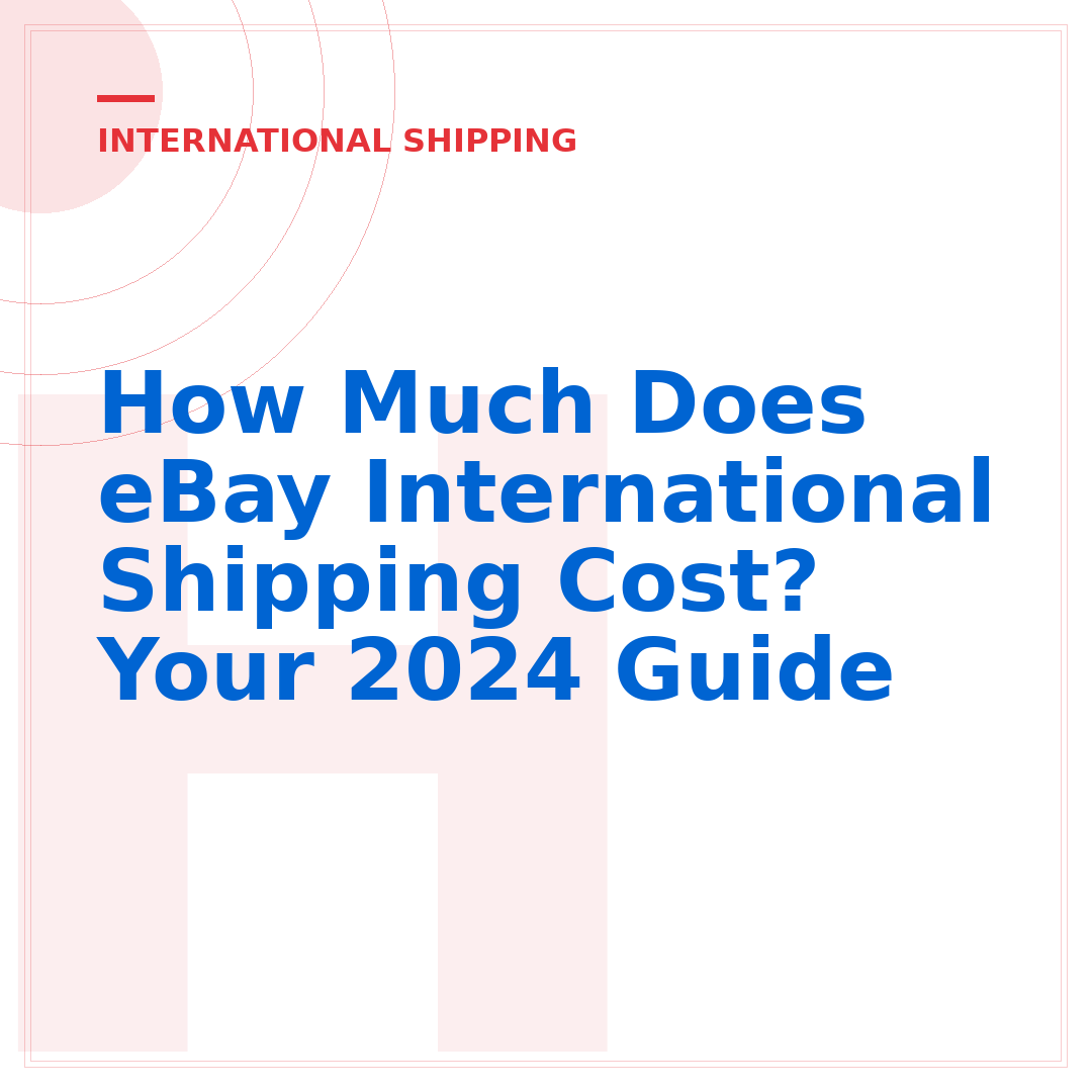 How Much Does eBay International Shipping Cost? Your 2024 Guide