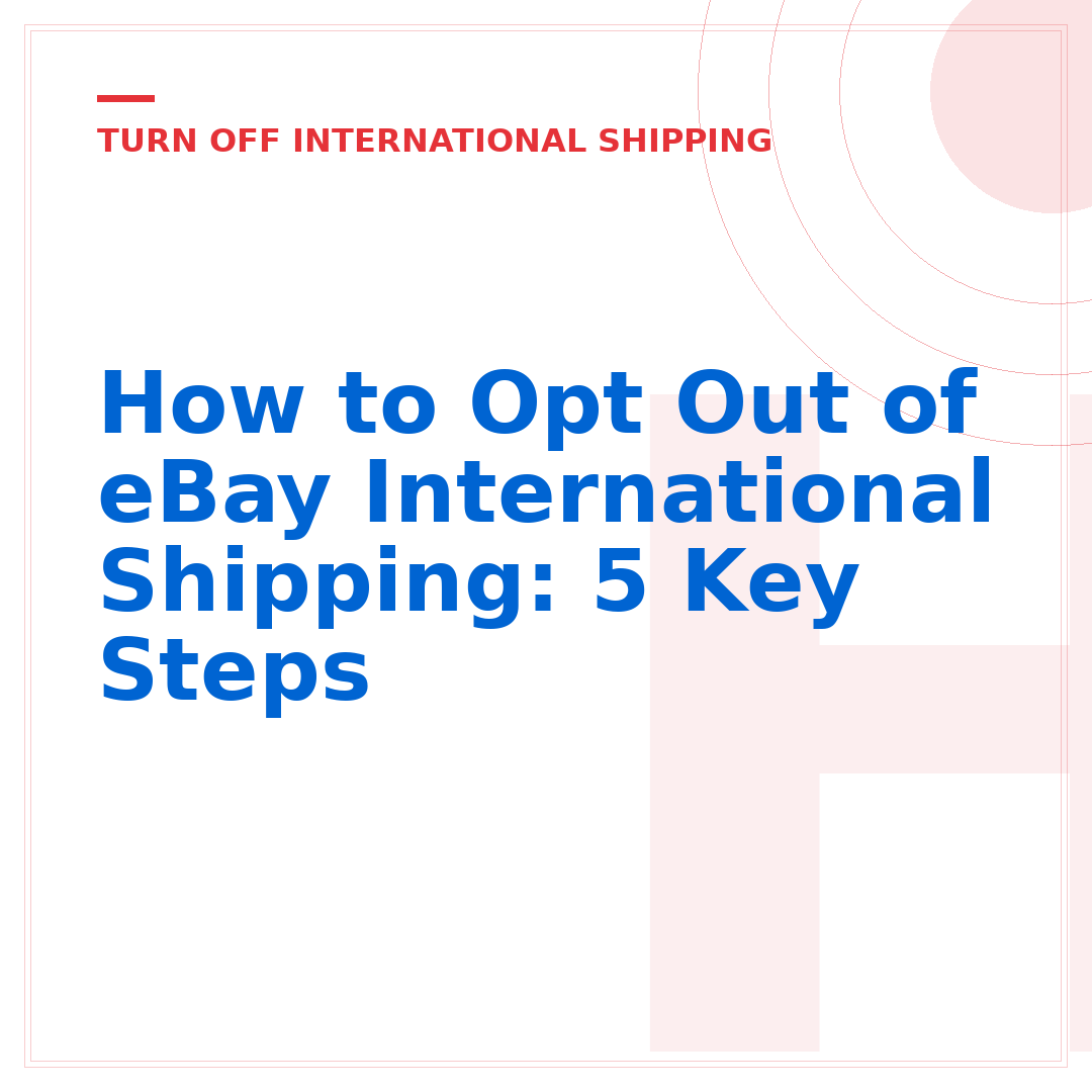 How to Opt Out of eBay International Shipping: 5 Key Steps
