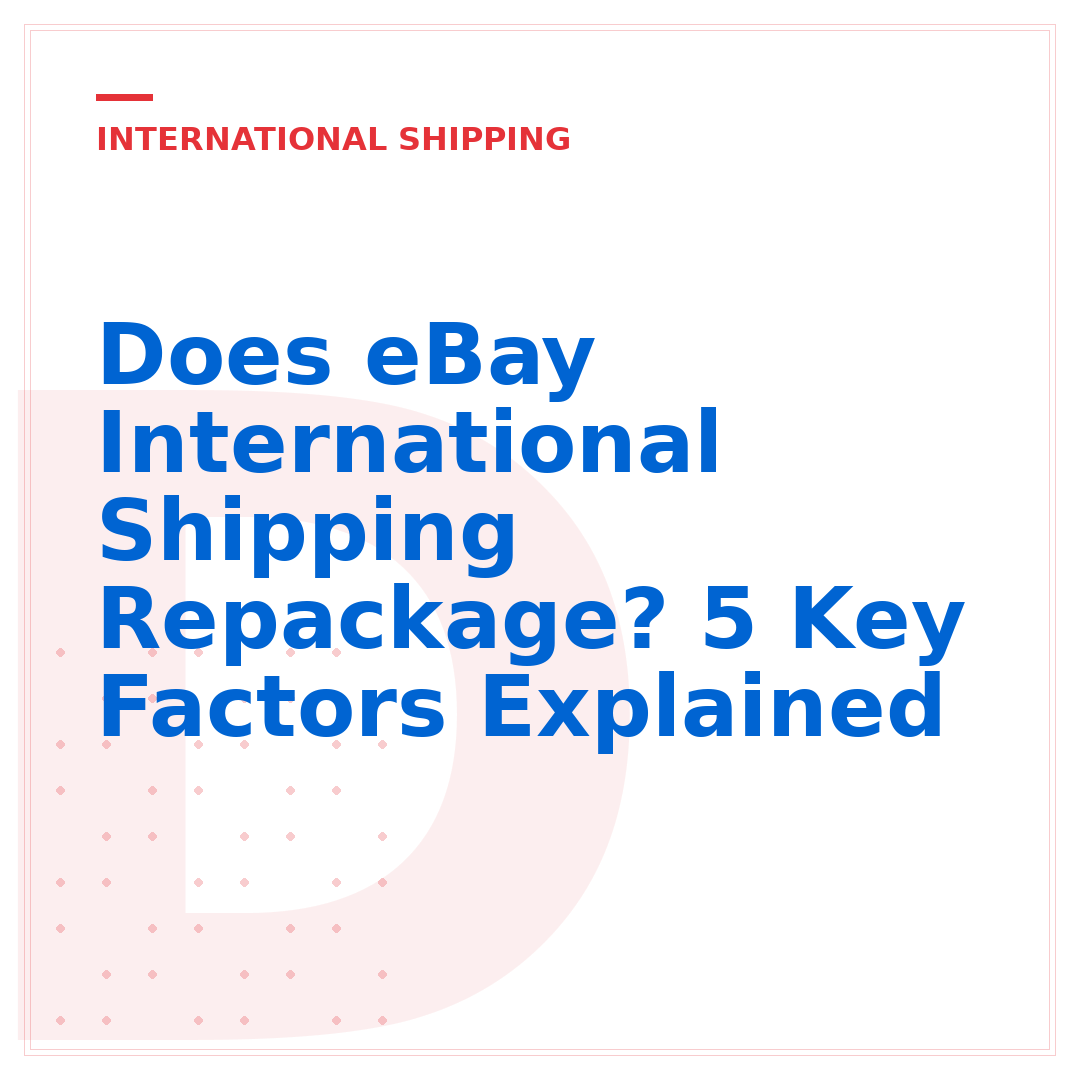 Does eBay International Shipping Repackage? 5 Key Factors Explained