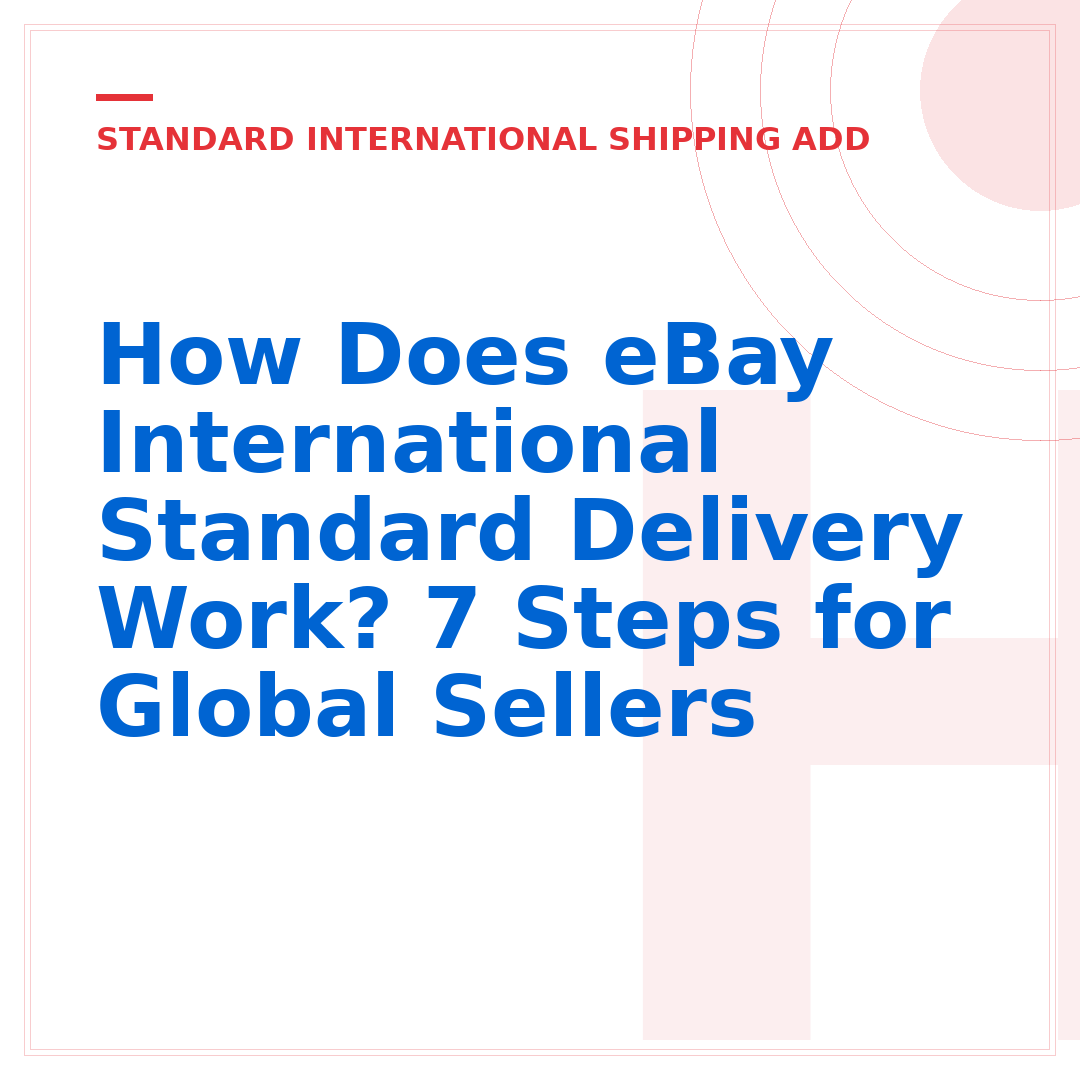 How Does eBay International Standard Delivery Work? 7 Steps for Global Sellers