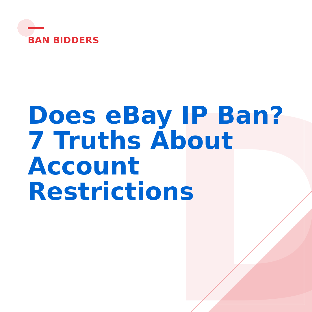 Does eBay IP Ban? 7 Truths About Account Restrictions