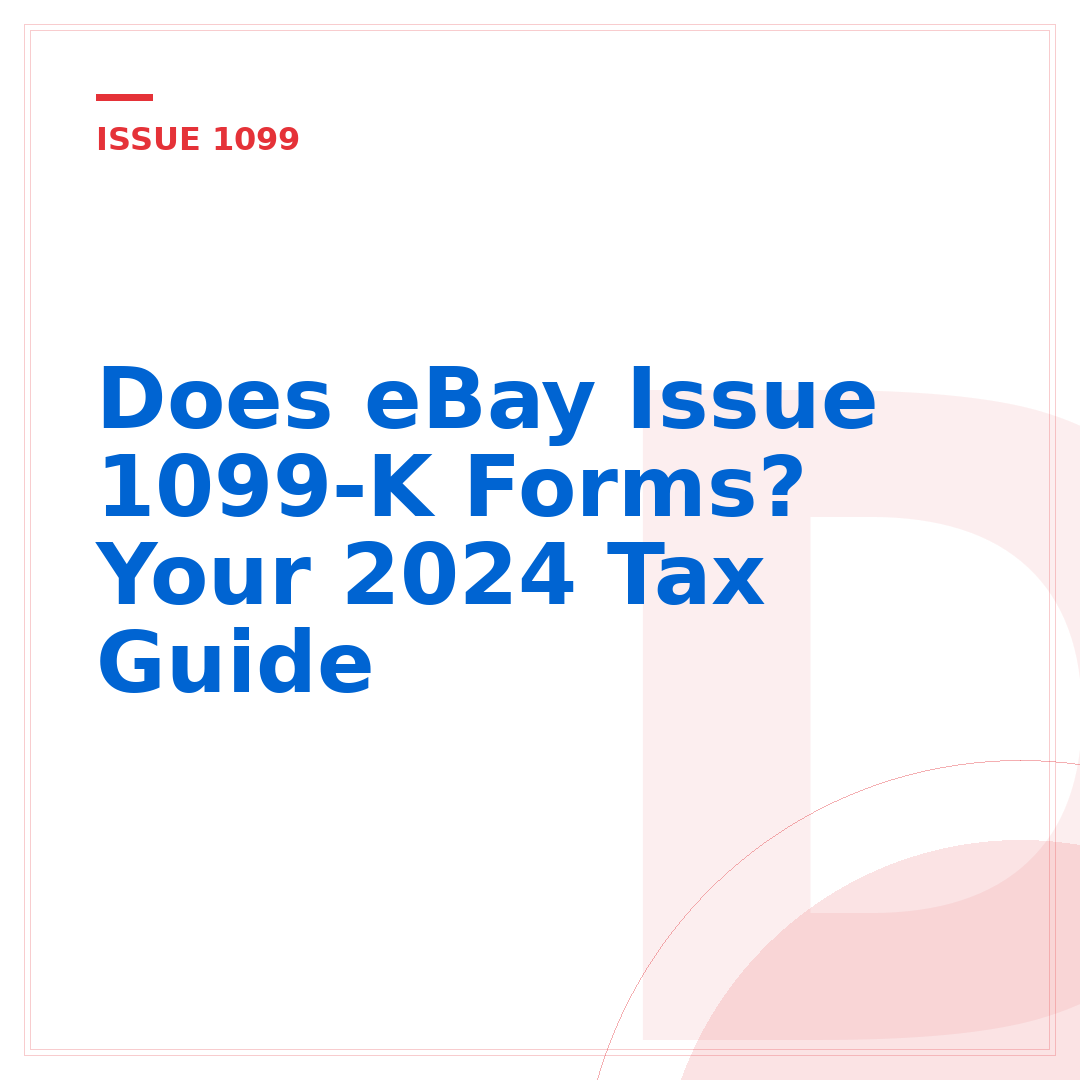 Does eBay Issue 1099-K Forms? Your 2024 Tax Guide