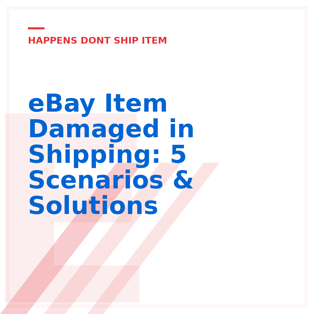 eBay Item Damaged in Shipping: 5 Scenarios & Solutions