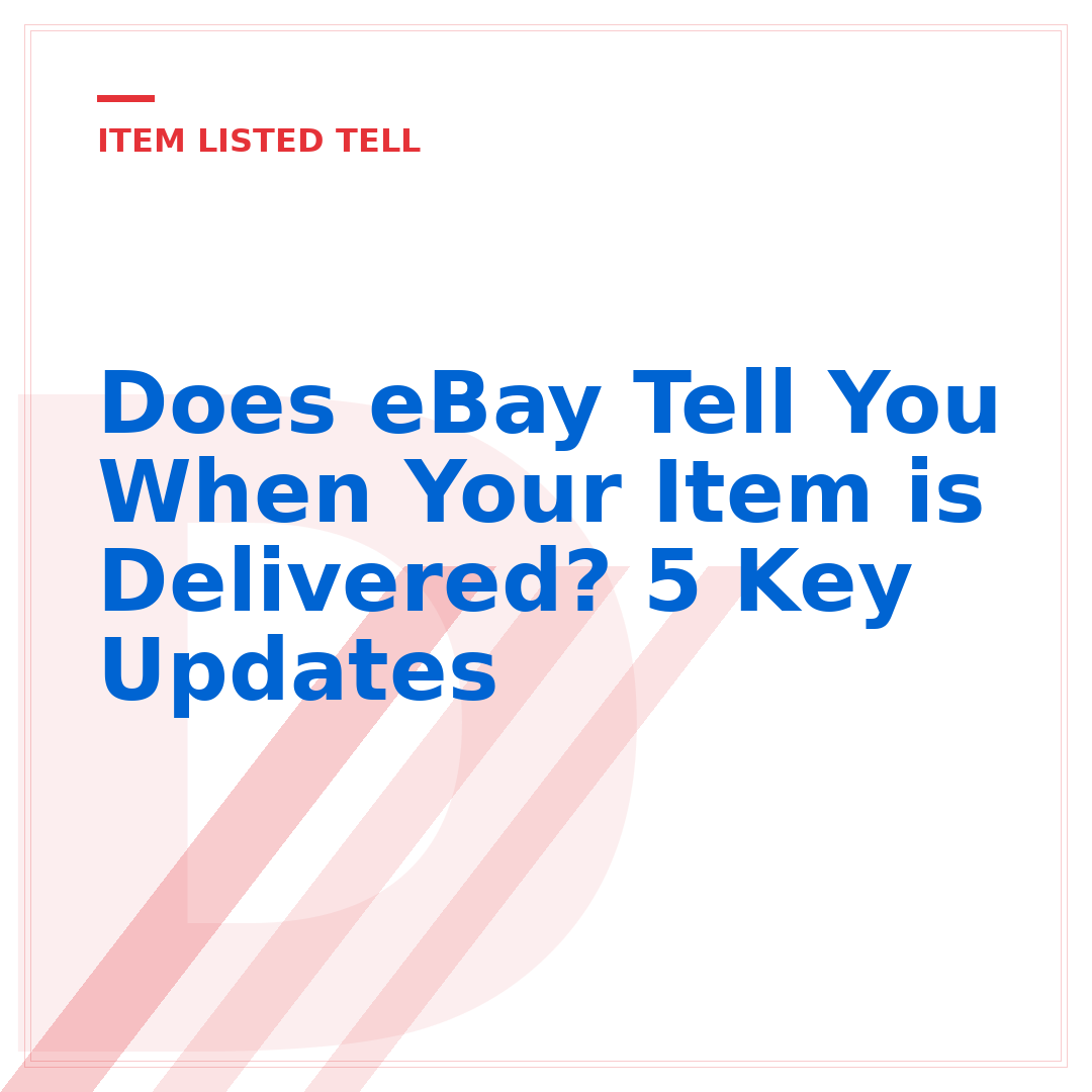 Does eBay Tell You When Your Item is Delivered? 5 Key Updates