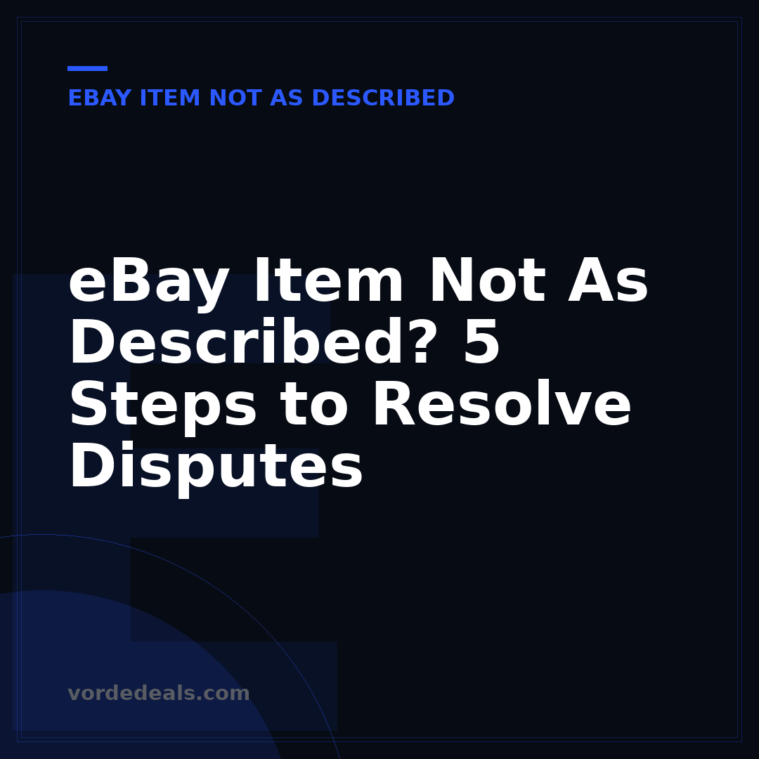 eBay Item Not As Described? 5 Steps to Resolve Disputes