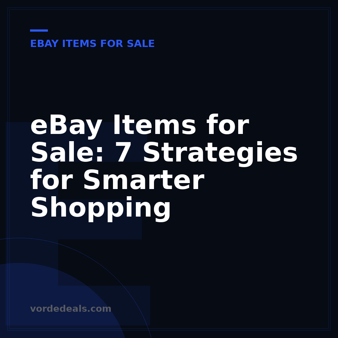 eBay Items for Sale: 7 Strategies for Smarter Shopping