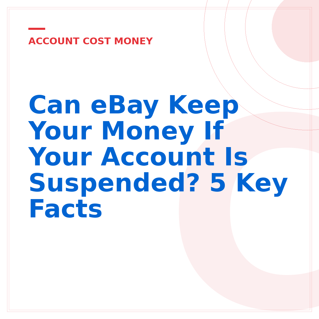 Can eBay Keep Your Money If Your Account Is Suspended? 5 Key Facts