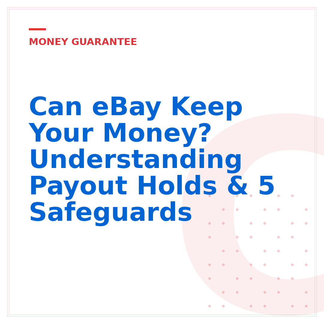 Can eBay Keep Your Money? Understanding Payout Holds & 5 Safeguards