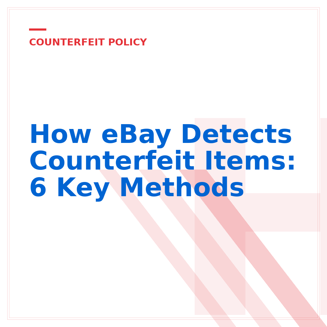 How eBay Detects Counterfeit Items: 6 Key Methods