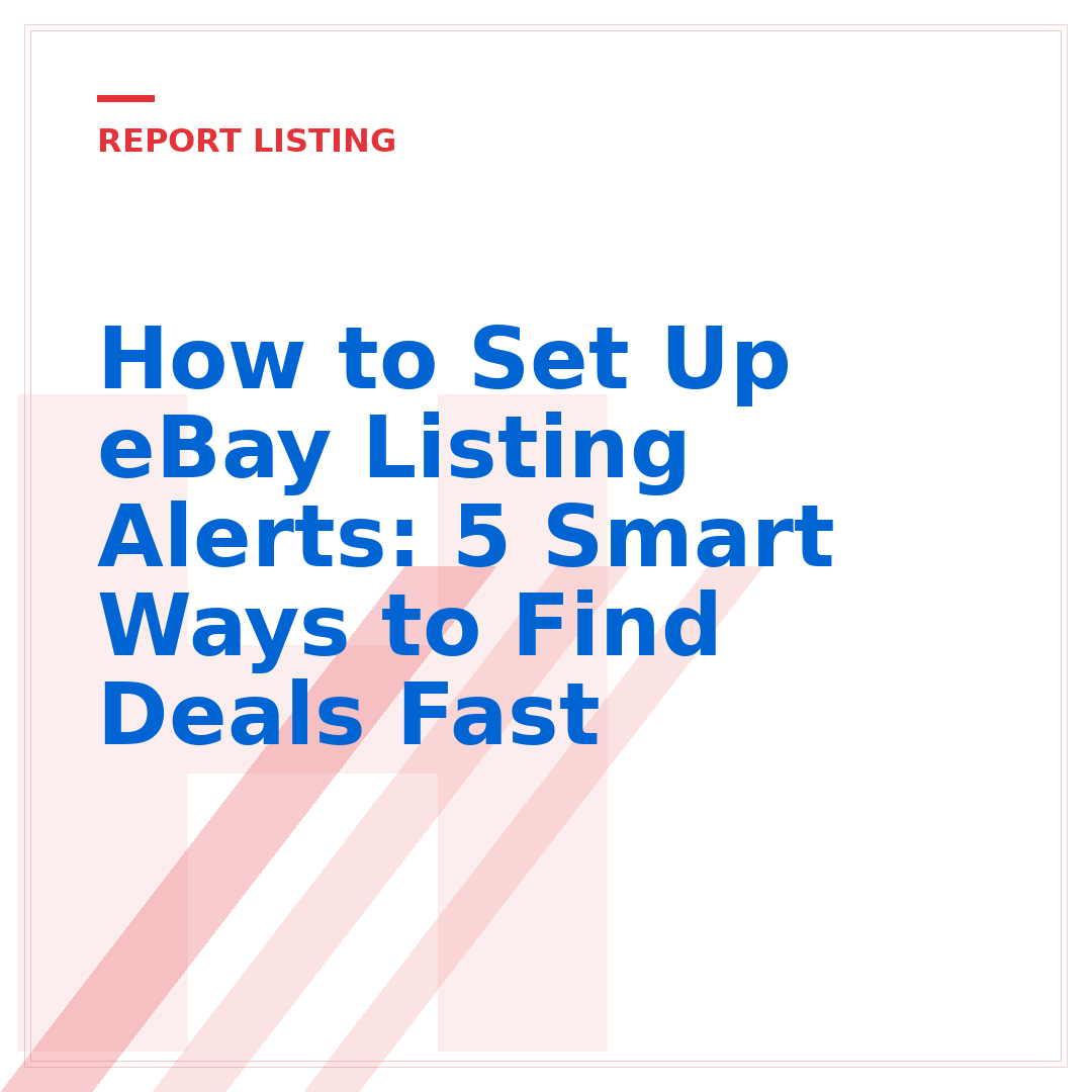 How to Set Up eBay Listing Alerts: 5 Smart Ways to Find Deals Fast