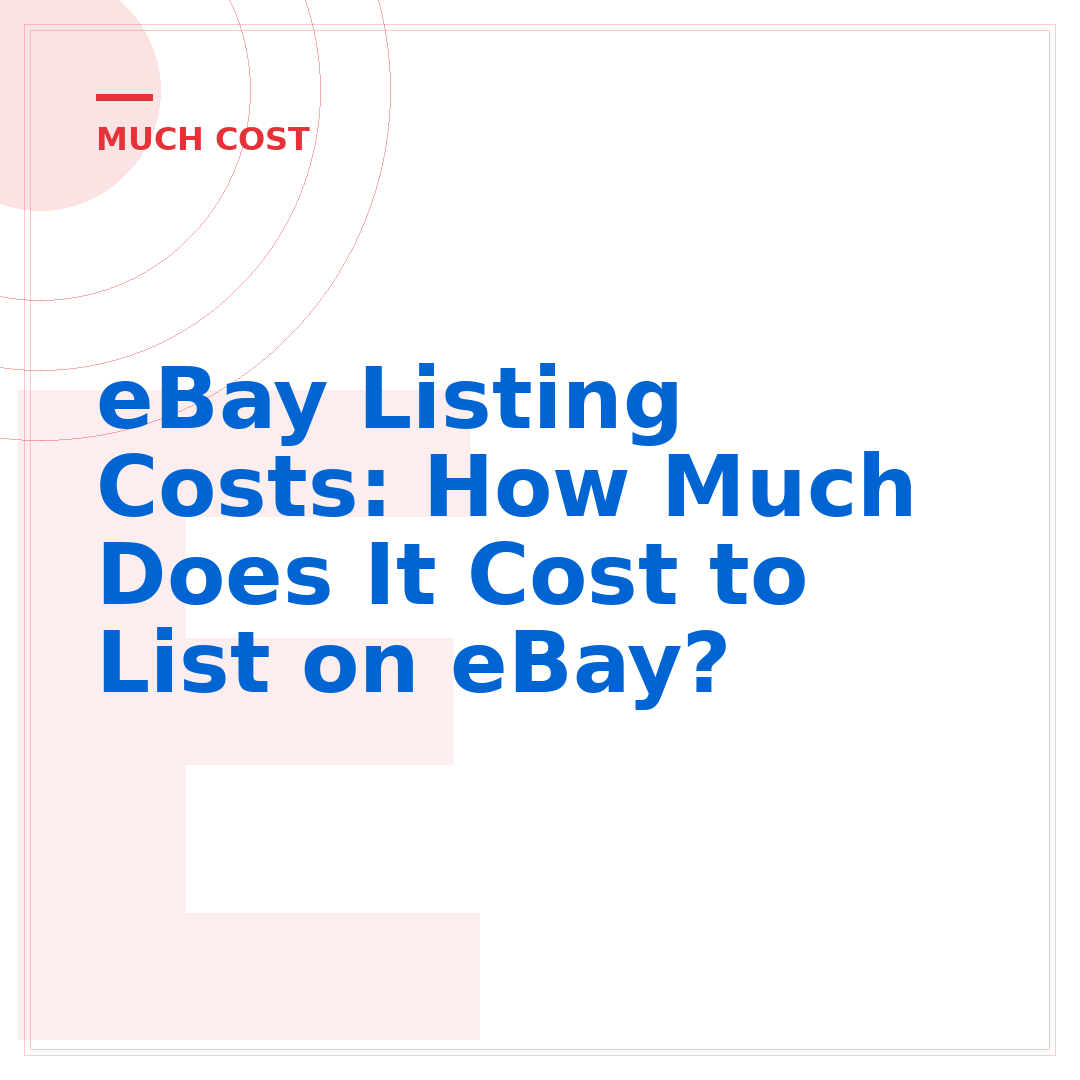 eBay Listing Costs: How Much Does It Cost to List on eBay?