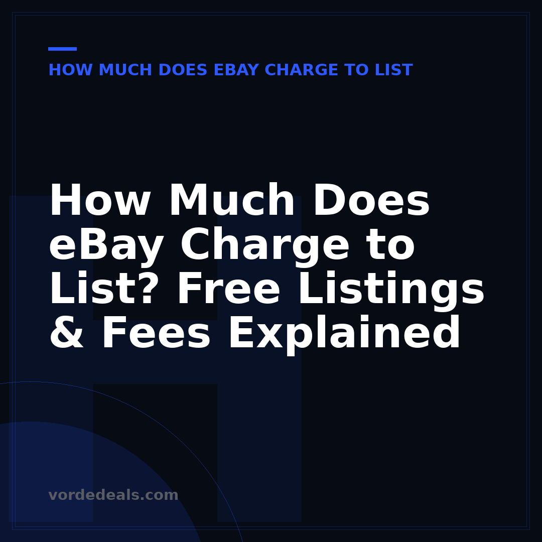 How Much Does eBay Charge to List? Free Listings & Fees Explained