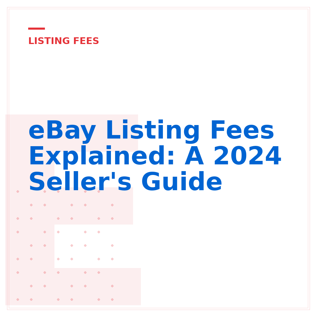 eBay Listing Fees Explained: A 2024 Seller's Guide
