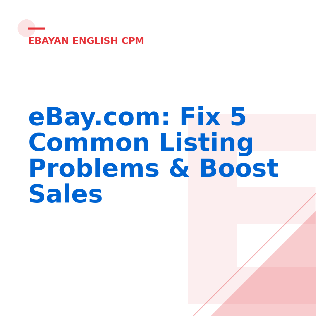 eBay.com: Fix 5 Common Listing Problems & Boost Sales