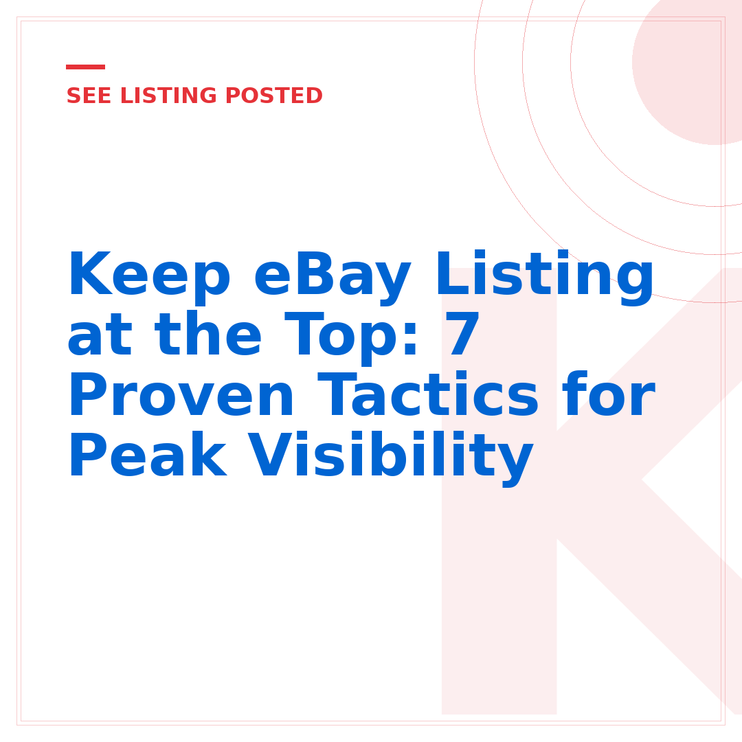 Keep eBay Listing at the Top: 7 Proven Tactics for Peak Visibility